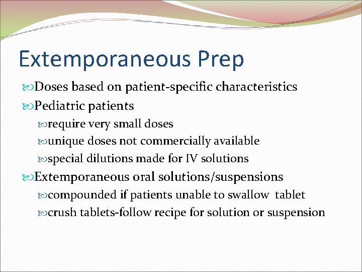 Extemporaneous Prep Doses based on patient-specific characteristics Pediatric patients require very small doses unique
