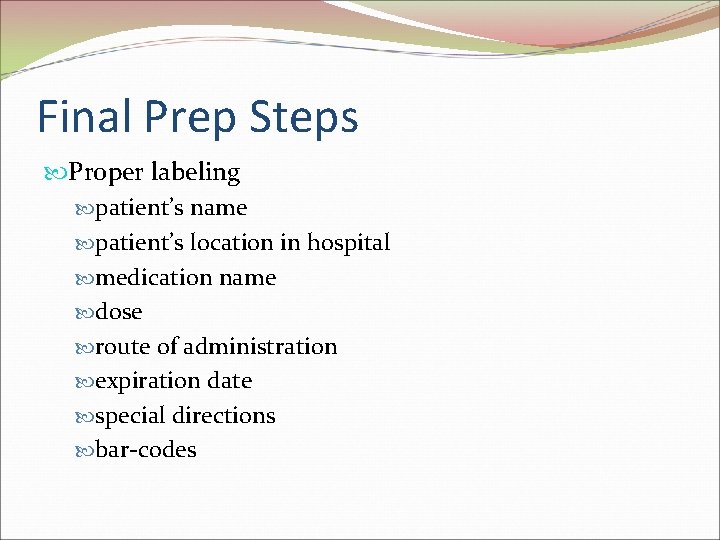 Final Prep Steps Proper labeling patient’s name patient’s location in hospital medication name dose