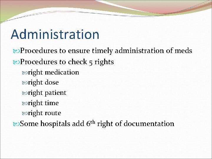 Administration Procedures to ensure timely administration of meds Procedures to check 5 rights right