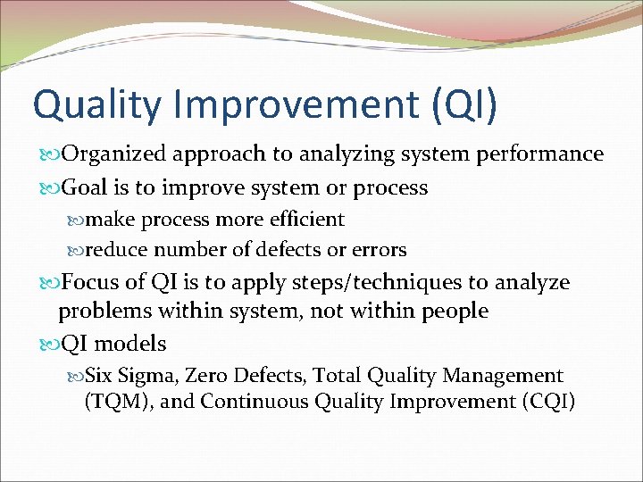 Quality Improvement (QI) Organized approach to analyzing system performance Goal is to improve system