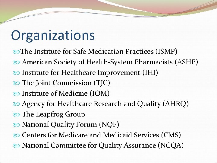 Organizations The Institute for Safe Medication Practices (ISMP) American Society of Health-System Pharmacists (ASHP)