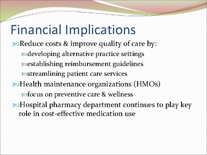 Financial Implications Reduce costs & improve quality of care by: developing alternative practice settings