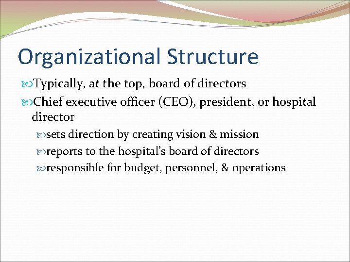 Organizational Structure Typically, at the top, board of directors Chief executive officer (CEO), president,