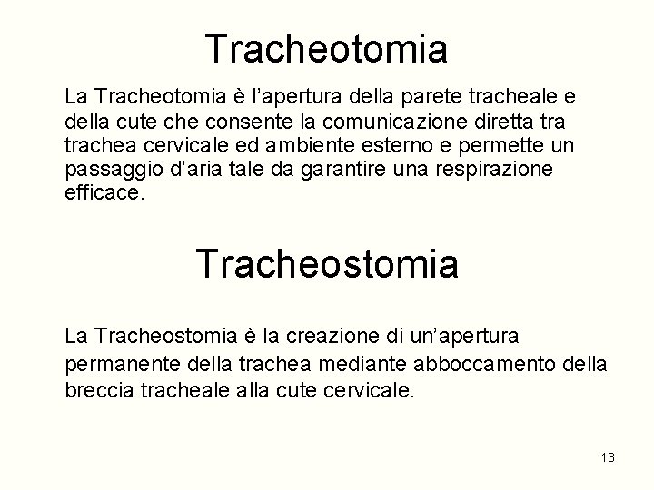 Tracheotomia La Tracheotomia è l’apertura della parete tracheale e della cute che consente la