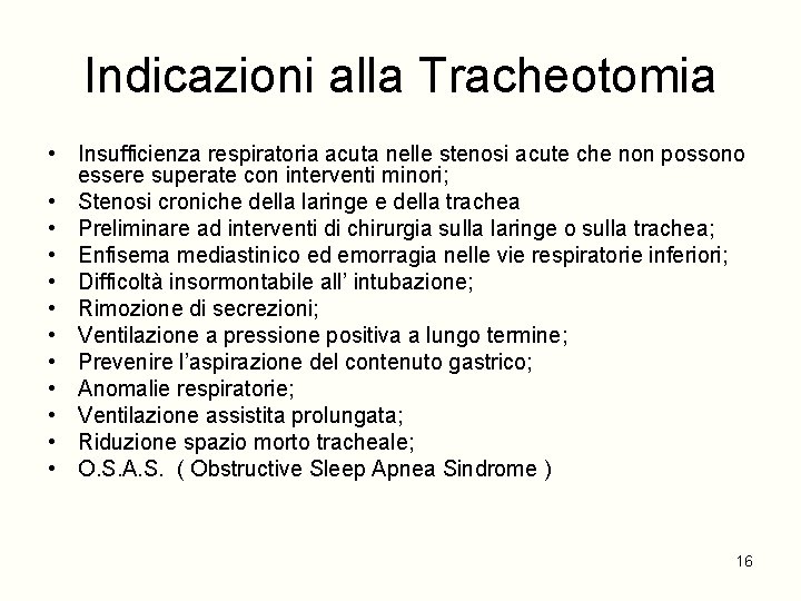 Indicazioni alla Tracheotomia • Insufficienza respiratoria acuta nelle stenosi acute che non possono essere