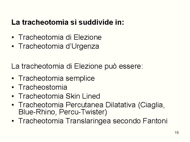 La tracheotomia si suddivide in: • Tracheotomia di Elezione • Tracheotomia d’Urgenza La tracheotomia