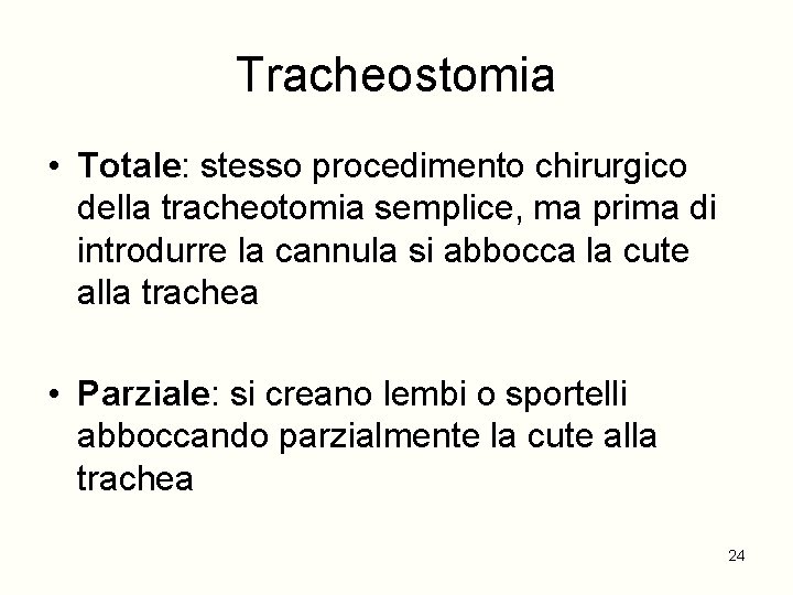 Tracheostomia • Totale: stesso procedimento chirurgico della tracheotomia semplice, ma prima di introdurre la