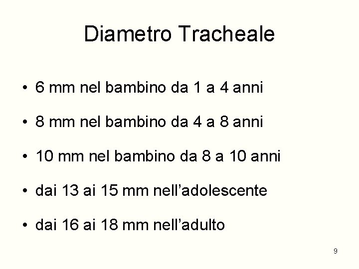 Diametro Tracheale • 6 mm nel bambino da 1 a 4 anni • 8