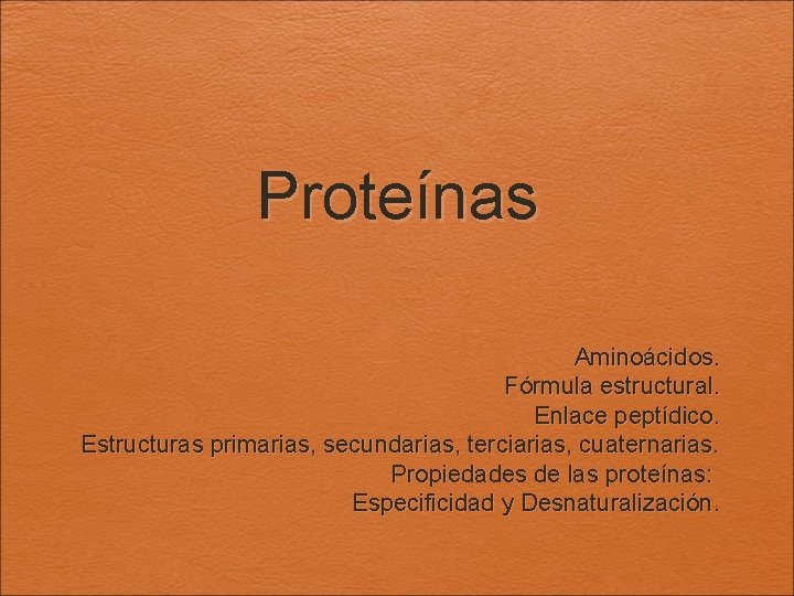 Proteínas Aminoácidos. Fórmula estructural. Enlace peptídico. Estructuras primarias, secundarias, terciarias, cuaternarias. Propiedades de las