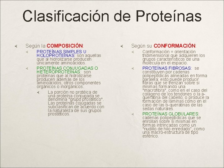 Clasificación de Proteínas Según la COMPOSICIÓN: PROTEÍNAS SIMPLES U HOLOPROTEÍNAS: son aquellas que al