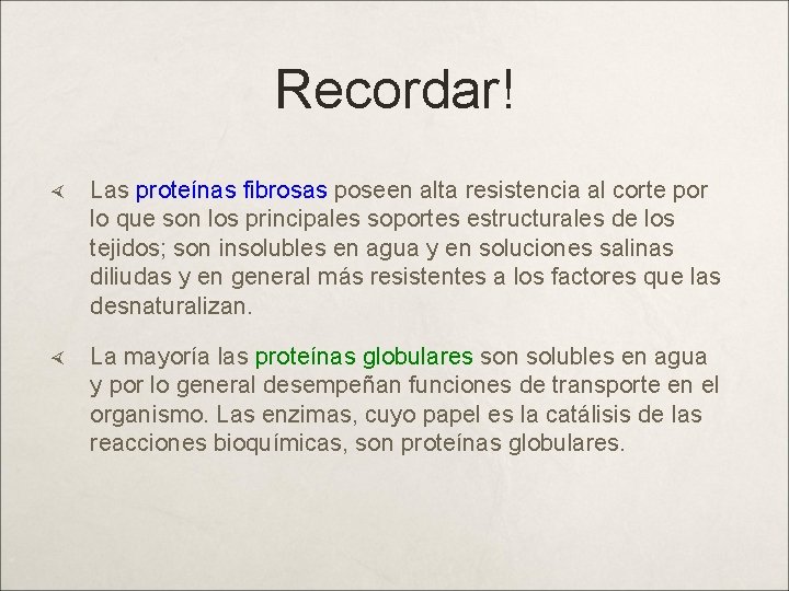 Recordar! Las proteínas fibrosas poseen alta resistencia al corte por lo que son los