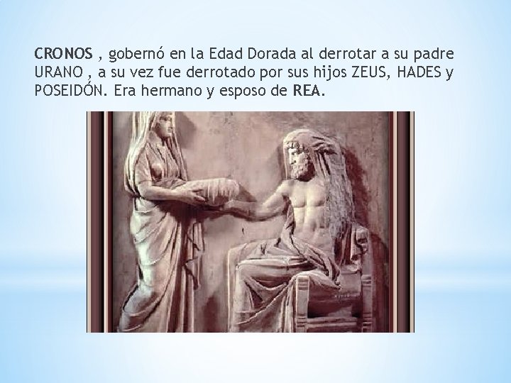 CRONOS , gobernó en la Edad Dorada al derrotar a su padre URANO ,