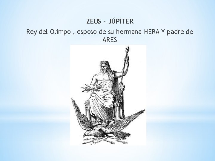 ZEUS – JÚPITER Rey del Olimpo , esposo de su hermana HERA Y padre