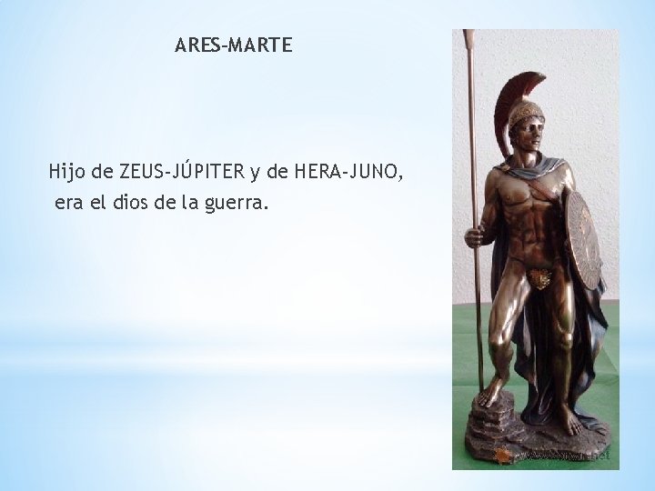 ARES-MARTE Hijo de ZEUS-JÚPITER y de HERA-JUNO, era el dios de la guerra. 