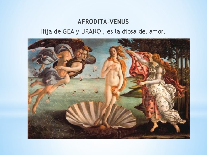 AFRODITA-VENUS Hija de GEA y URANO , es la diosa del amor. 