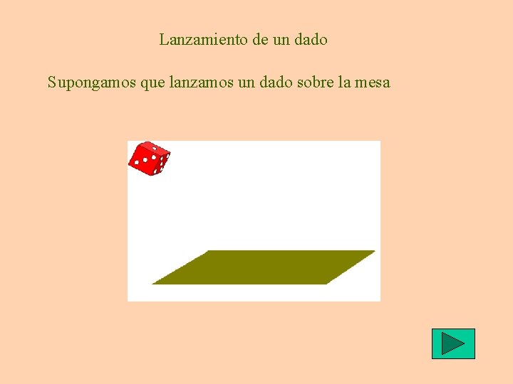 Lanzamiento de un dado Supongamos que lanzamos un
