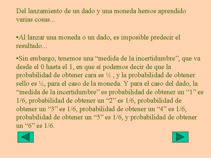 Del lanzamiento de un dado y una moneda hemos aprendido varias cosas. . . Del lanzamiento de un dado y una moneda hemos aprendido varias cosas. . .