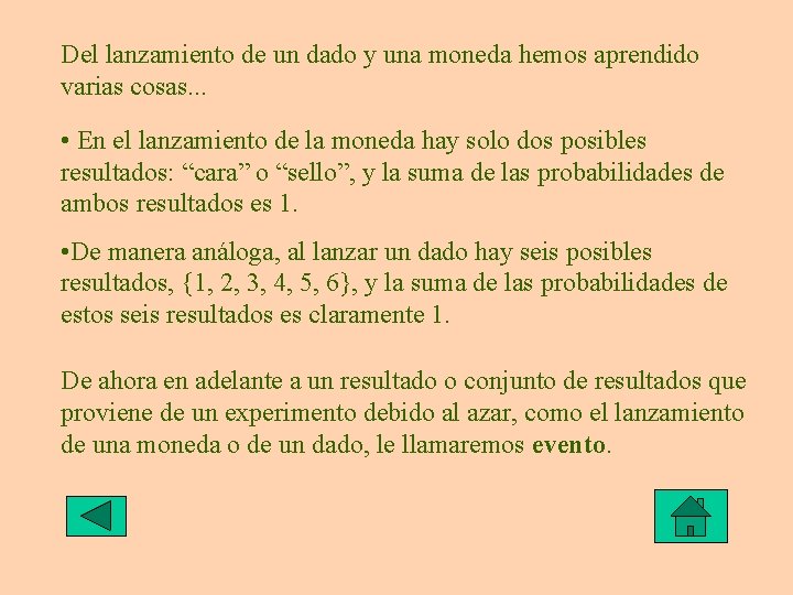 Del lanzamiento de un dado y una moneda hemos aprendido varias cosas. . . Del lanzamiento de un dado y una moneda hemos aprendido varias cosas. . .