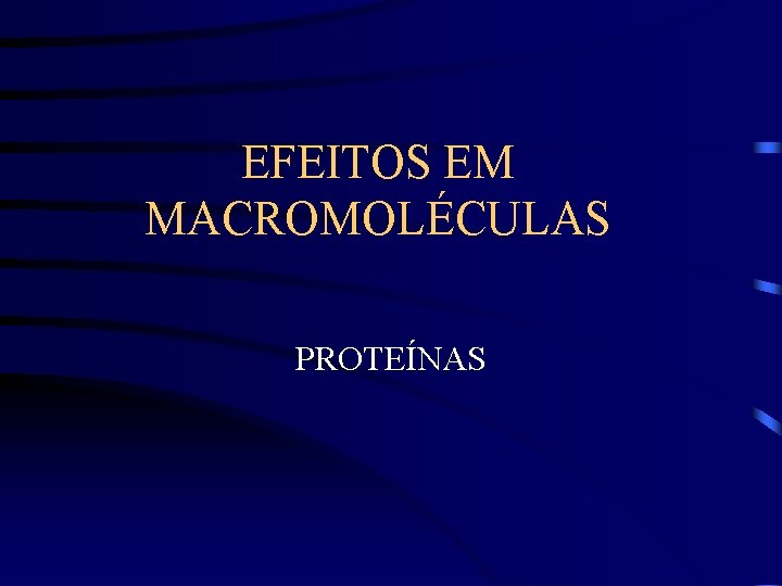 EFEITOS EM MACROMOLÉCULAS PROTEÍNAS 