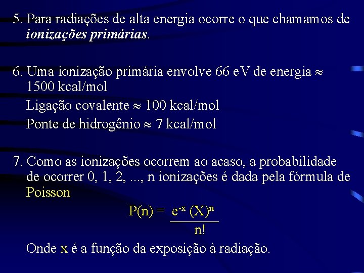 5. Para radiações de alta energia ocorre o que chamamos de ionizações primárias. 6.