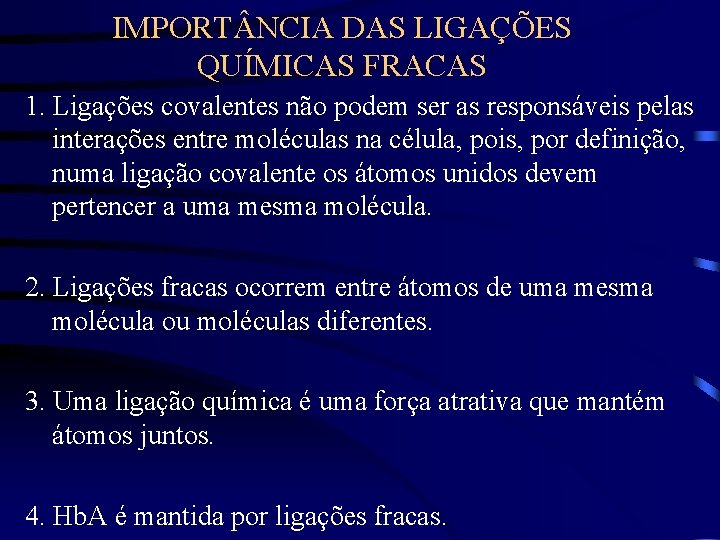 IMPORT NCIA DAS LIGAÇÕES QUÍMICAS FRACAS 1. Ligações covalentes não podem ser as responsáveis