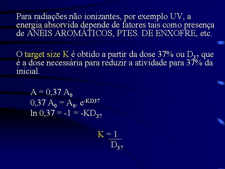 Para radiações não ionizantes, por exemplo UV, a energia absorvida depende de fatores tais