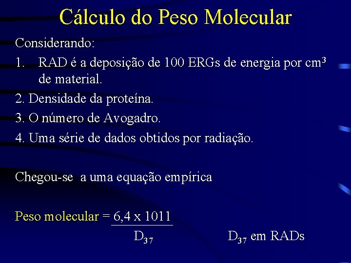 Cálculo do Peso Molecular Considerando: 1. RAD é a deposição de 100 ERGs de