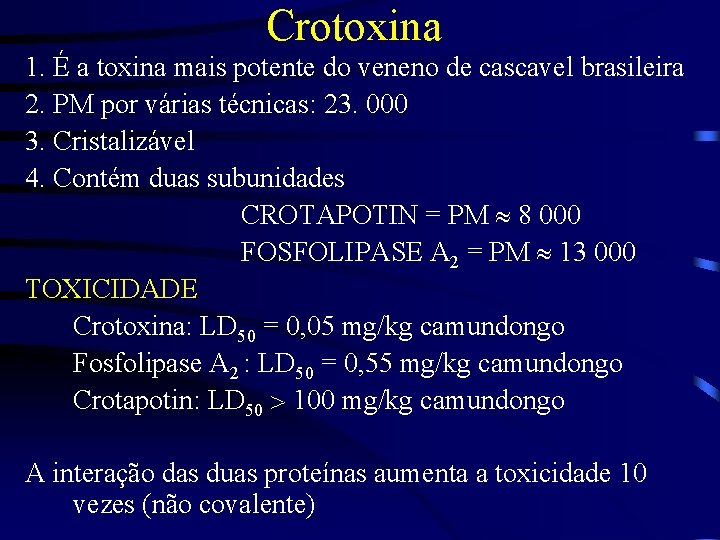 Crotoxina 1. É a toxina mais potente do veneno de cascavel brasileira 2. PM