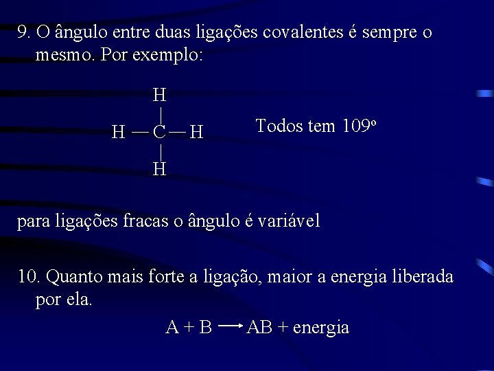 9. O ângulo entre duas ligações covalentes é sempre o mesmo. Por exemplo: H