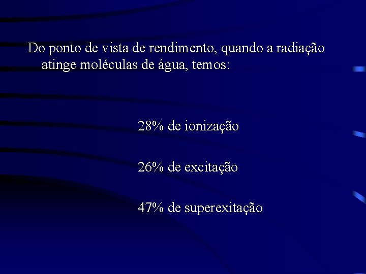 Do ponto de vista de rendimento, quando a radiação atinge moléculas de água, temos: