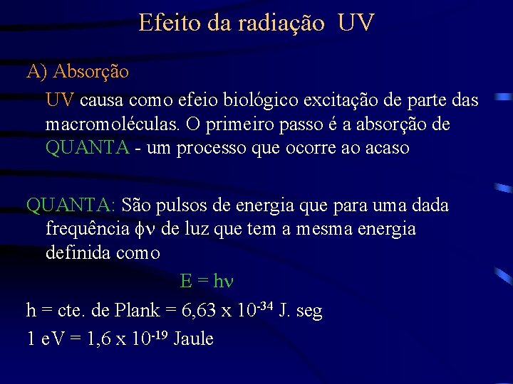 Efeito da radiação UV A) Absorção UV causa como efeio biológico excitação de parte