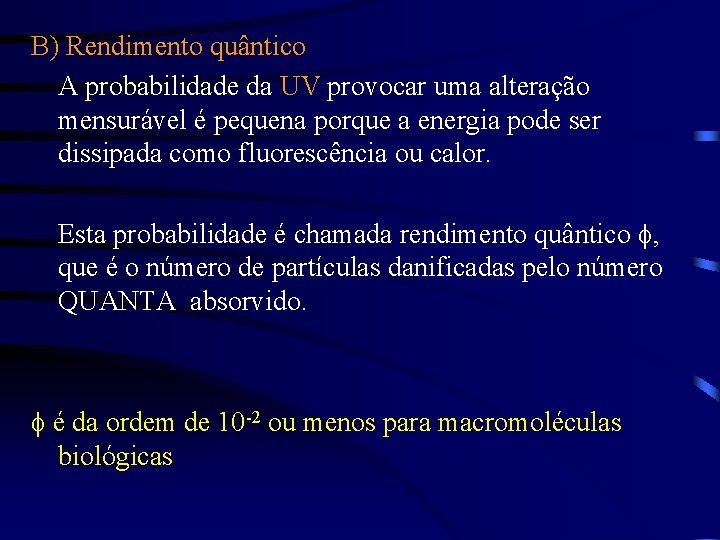 B) Rendimento quântico A probabilidade da UV provocar uma alteração mensurável é pequena porque