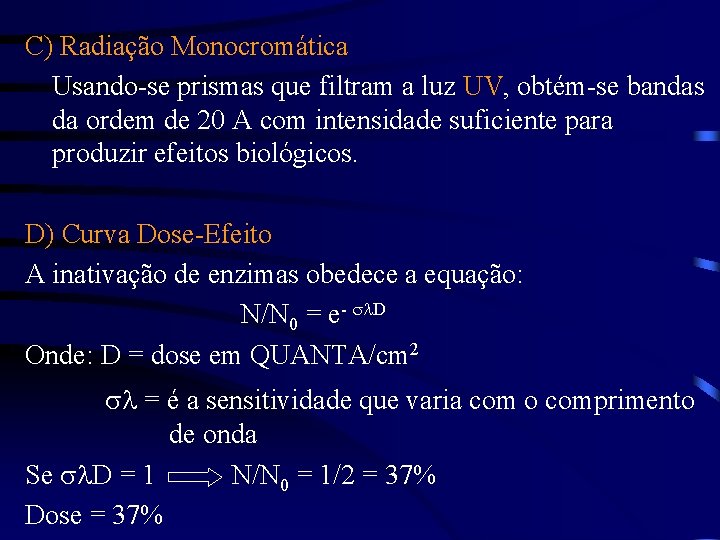 C) Radiação Monocromática Usando-se prismas que filtram a luz UV, obtém-se bandas da ordem