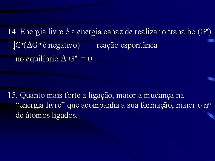 14. Energia livre é a energia capaz de realizar o trabalho (G ) G