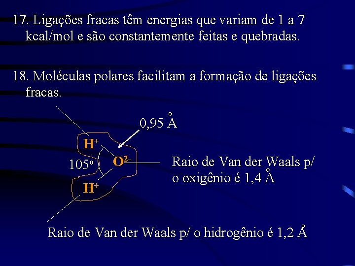 17. Ligações fracas têm energias que variam de 1 a 7 kcal/mol e são