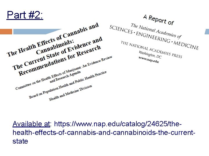 Part #2: Available at: https: //www. nap. edu/catalog/24625/thehealth-effects-of-cannabis-and-cannabinoids-the-currentstate Part #2: Available at: https: //www. nap. edu/catalog/24625/thehealth-effects-of-cannabis-and-cannabinoids-the-currentstate