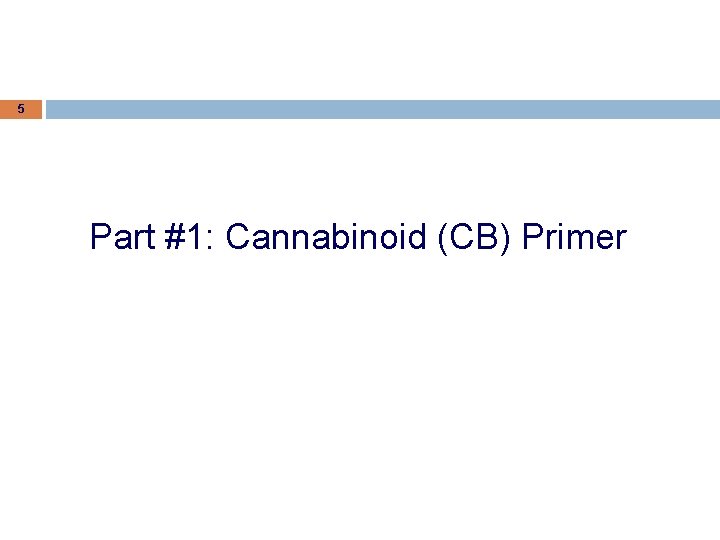 5 Part #1: Cannabinoid (CB) Primer 5 Part #1: Cannabinoid (CB) Primer
