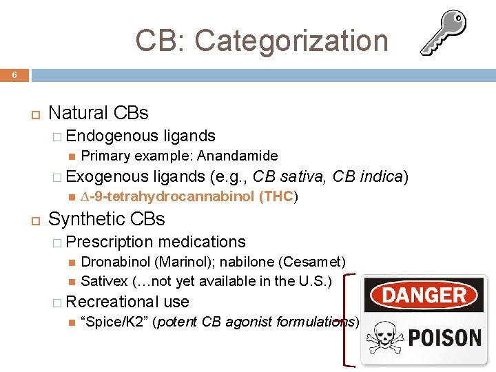 CB: Categorization 6 Natural CBs � Endogenous Primary example: Anandamide � Exogenous ligands (e. CB: Categorization 6 Natural CBs � Endogenous Primary example: Anandamide � Exogenous ligands (e.