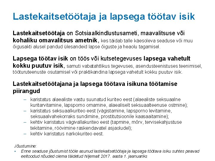 Lastekaitsetöötaja ja lapsega töötav isik Lastekaitsetöötaja on Sotsiaalkindlustusameti, maavalitsuse või kohaliku omavalitsus ametnik, kes