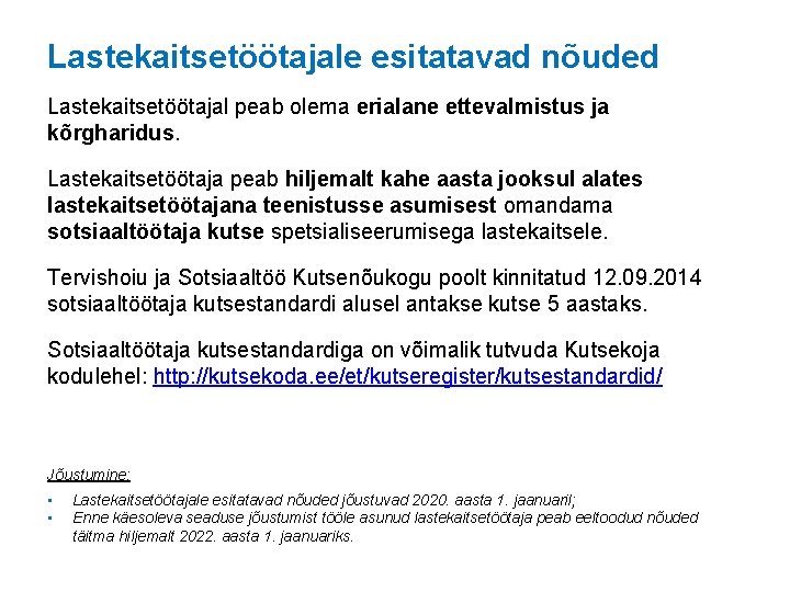 Lastekaitsetöötajale esitatavad nõuded Lastekaitsetöötajal peab olema erialane ettevalmistus ja kõrgharidus. Lastekaitsetöötaja peab hiljemalt kahe