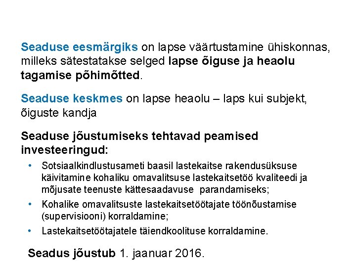 Seaduse eesmärgiks on lapse väärtustamine ühiskonnas, milleks sätestatakse selged lapse õiguse ja heaolu tagamise