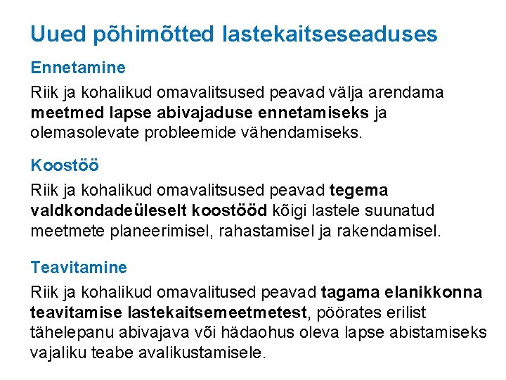 Uued põhimõtted lastekaitseseaduses Ennetamine Riik ja kohalikud omavalitsused peavad välja arendama meetmed lapse abivajaduse