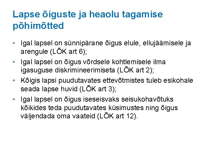 Lapse õiguste ja heaolu tagamise põhimõtted • Igal lapsel on sünnipärane õigus elule, ellujäämisele