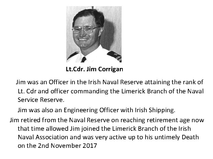 Lt. Cdr. Jim Corrigan Jim was an Officer in the Irish Naval Reserve attaining Lt. Cdr. Jim Corrigan Jim was an Officer in the Irish Naval Reserve attaining