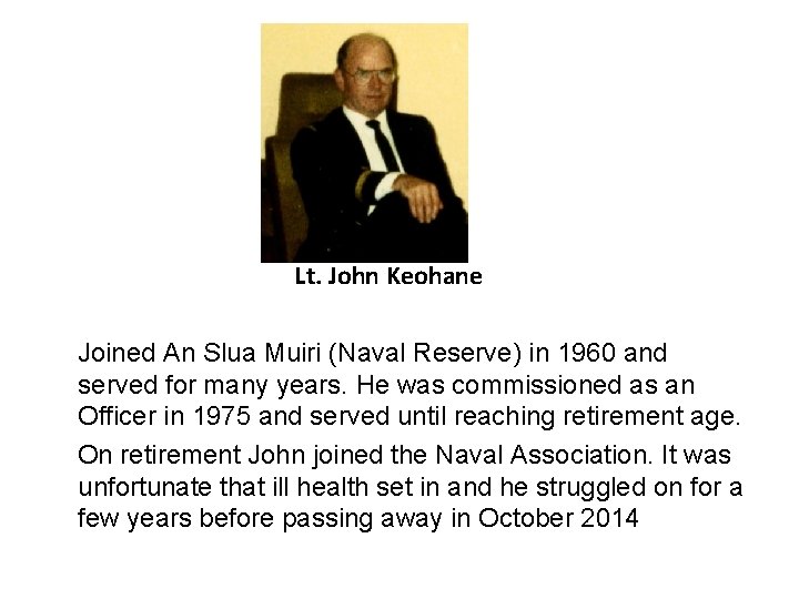 Lt. John Keohane Joined An Slua Muiri (Naval Reserve) in 1960 and served for Lt. John Keohane Joined An Slua Muiri (Naval Reserve) in 1960 and served for
