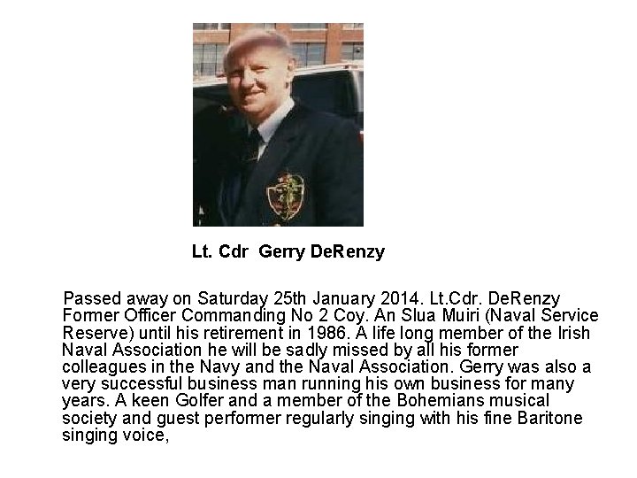 Lt. Cdr Gerry De. Renzy Passed away on Saturday 25 th January 2014. Lt. Lt. Cdr Gerry De. Renzy Passed away on Saturday 25 th January 2014. Lt.