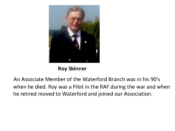 Roy Skinner An Associate Member of the Waterford Branch was in his 90's when Roy Skinner An Associate Member of the Waterford Branch was in his 90's when