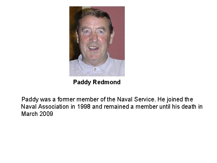Paddy Redmond Paddy was a former member of the Naval Service. He joined the Paddy Redmond Paddy was a former member of the Naval Service. He joined the