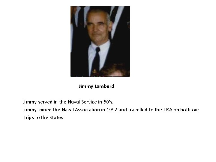 Jimmy Lamberd Jimmy served in the Naval Service in 50's. Jimmy joined the Naval Jimmy Lamberd Jimmy served in the Naval Service in 50's. Jimmy joined the Naval