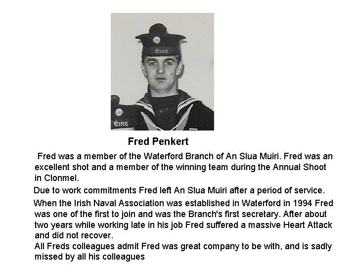 Fred Penkert Fred was a member of the Waterford Branch of An Slua Muiri. Fred Penkert Fred was a member of the Waterford Branch of An Slua Muiri.